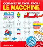 Cornicette facili facili. Le macchine. Ediz. illustrata libro