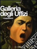 Galleria degli Uffizi. I capolavori. Ediz. illustrata libro