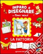 La fattoria. Imparo a disegnare con Tony Wolf libro