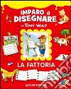 La fattoria. Imparo a disegnare con Tony Wolf libro