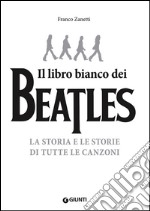 Il libro (più) bianco dei Beatles. La storia e le storie di tutte le canzoni libro