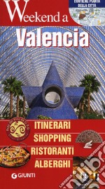 Valencia. Itinerari, shopping, ristoranti, alberghi libro