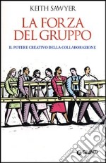 La forza del gruppo. Il potere creativo della collaborazione libro