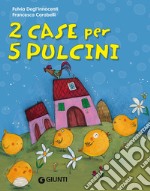 2 case per 5 pulcini. Ediz. illustrata libro