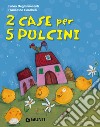 2 case per 5 pulcini. Ediz. illustrata libro