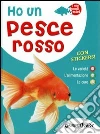 Ho un pesce rosso. Le varietà, l'alimentazione, le cure. Con adesivi libro di Tenerezza Bruno