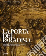 La porta del paradiso. Dalla bottega di Ghiberti al cantiere del restauro. Ediz. illustrata