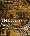 The Gates of Paradise. From the Renaissance Workshop of Lorenzo Ghiberti to the Modern Restoration Studio. Ediz. illustrata libro