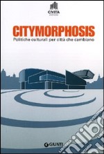 Citymorphosis. Politiche culturali per città che cambiano libro