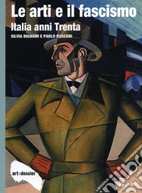 Le arti e il fascismo. Italia anni Trenta
