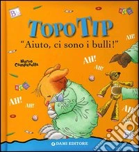 «Aiuto, ci sono i bulli!» Topo Tip libro
