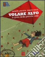 Volare alto. La gioia delle piccole cose libro