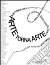 Arte torna arte. Catalogo della mostra (Firenze 7 maggio, 4 novembre 2012). Ediz. illustrata libro