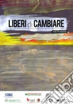 Liberi di cambiare. La disassuefazione al fumo nei giovani: aspetti teorici e pratici di una Ricerca-Azione. Guida per operatori libro