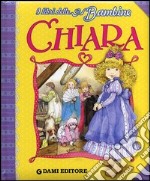 Chiara. Ediz. illustrata libro