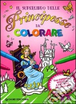 Il superlibro delle principesse da colorare. Ediz. illustrata. Con gadget libro