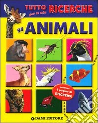 Tutto per le mie ricerche. Gli animali. Con adesivi libro