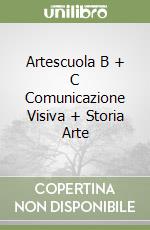 Artescuola B + C Comunicazione Visiva + Storia Arte libro