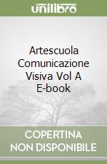 Artescuola Comunicazione Visiva Vol A E-book libro