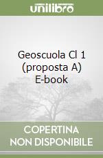 Geoscuola Cl 1 (proposta A) E-book libro