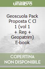 Geoscuola Pack Proposta C Cl 1 (vol 1 + Reg + Geopatrim) E-book libro