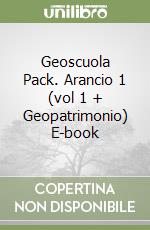 Geoscuola Pack. Arancio 1 (vol 1 + Geopatrimonio) E-book libro