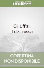 Gli Uffizi. Ediz. russa