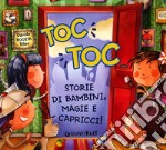 Toc toc. Storie di bambini, magie e capricci! Ediz. a colori libro