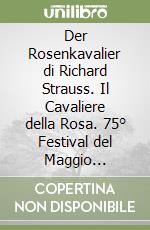 Der Rosenkavalier di Richard Strauss. Il Cavaliere della Rosa. 75° Festival del Maggio Musicale Fiorentino libro