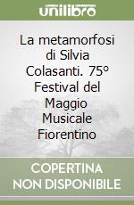 La metamorfosi di Silvia Colasanti. 75° Festival del Maggio Musicale Fiorentino libro