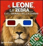 Il leone, la zebra... e gli animali della savana. Con gadget