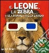 Il leone, la zebra... e gli animali della savana. Con gadget libro