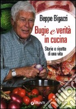 Bugie e verità in cucina. Storie e ricette di una vita libro