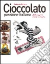 Cioccolato passione italiana. 100 anni di storie e ricette libro