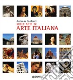 Mille anni di arte italiana. Ediz. illustrata libro