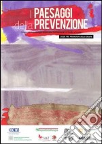 I Paesaggi della prevenzione. Strumenti metodologici e operativi nell'alleanza fra sanità e scuola. Guida per promotori della salute libro