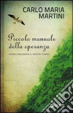 Piccolo manuale della speranza. Vivere con fiducia il nostro tempo libro