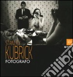 Stanley Kubrick fotografo. Catalogo della mostra (Napoli, 13 luglio-9 settembre 2012). Ediz. illustrata libro