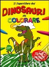 Il superlibro dei dinosauri da colorare. Ediz. illustrata libro