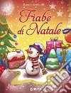 Fiabe di Natale. Ediz. illustrata libro di Belardinelli Bianca