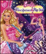 Barbie. La Principessa & la Pop Star. La Storia. Ediz. illustrata libro