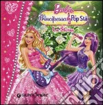 Barbie. La Principessa & la Pop Star. La Storia. Ediz. illustrata libro