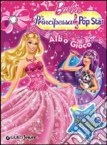 Barbie. La Principessa & la Pop Star. Albo Gioco. Ediz. illustrata libro