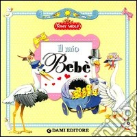 Il mio bebè. Ediz. illustrata libro