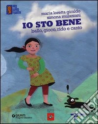 Io sto bene. Ballo, gioco, rido e canto libro