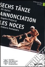 Sechs Tänze, Jirí Kylián. Annonciation, Angelin Preljocaj. Les Noces, Andonis Foniadakis. Ediz. multilingue libro