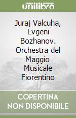 Juraj Valcuha, Evgeni Bozhanov. Orchestra del Maggio Musicale Fiorentino libro