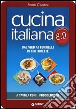 Cucina italiana 2.0. Dal web ai fornelli in 100 ricette libro