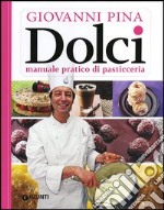 Dolci. Manuale tecnico-pratico di pasticceria libro