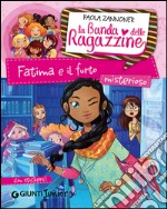 Fatima e il furto misterioso. La banda delle ragazzine. Con adesivi libro